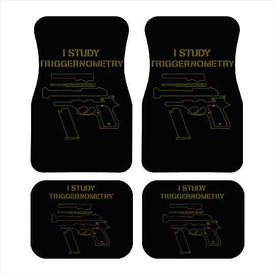 I Study Triggernometry Gun Owner Lover Car Mats