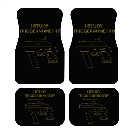 I Study Triggernometry Gun Owner Lover Car Mats