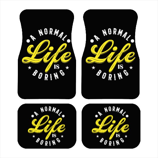A NORMAL LIFE IS BORING cool funny bored fun Car Mats