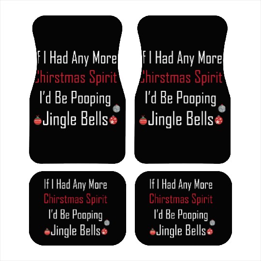 Christmas Spirit I d be Pooping Jingle Bells Car Mats