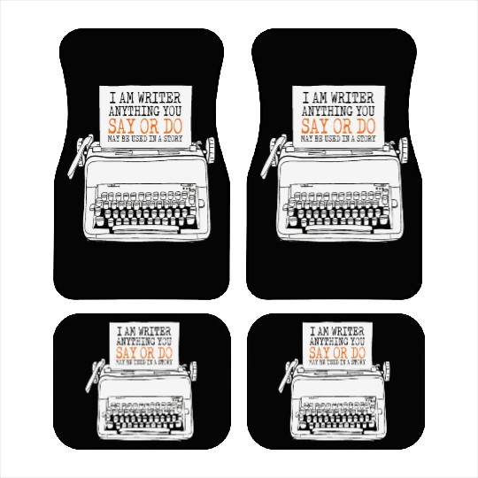 I Am A Writer Anything You Say Or Do May Be Used Car Mats