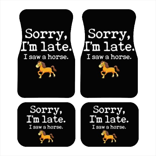 Sorry I'm Late I Saw A Horse Funny Horse Lover Car Mats