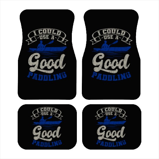 Could Use A Good Paddling Kayaking Canoeing Canoe Car Mats
