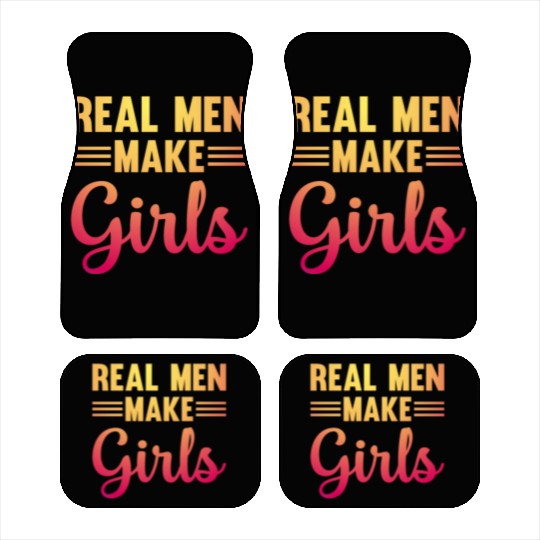 Real Men Make Girls - Family Newborn Paternity Gir Car Mats