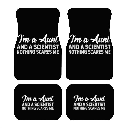 I'm A Aunt And A Scientist Nothing Scares Me Car Mats