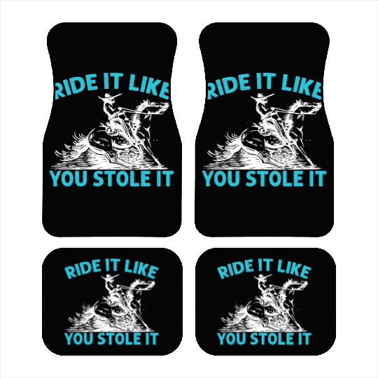 Ride It Like You Stole It Cowboy Western Rodeo Car Mats