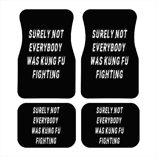 Surely Not Everybody Was Kung Fu Fighting Essentia Car Mats