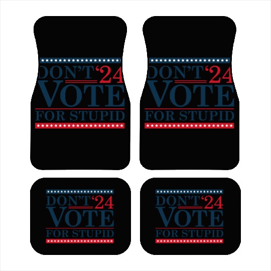 Don’t Vote For Stupid 2024 Car Mats
