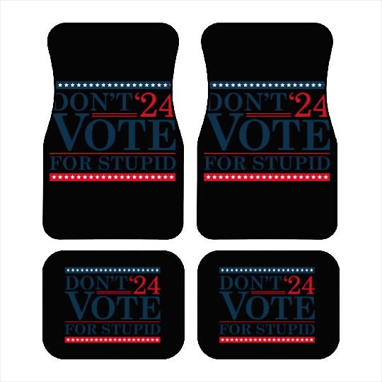 Don’t Vote For Stupid 2024 Car Mats