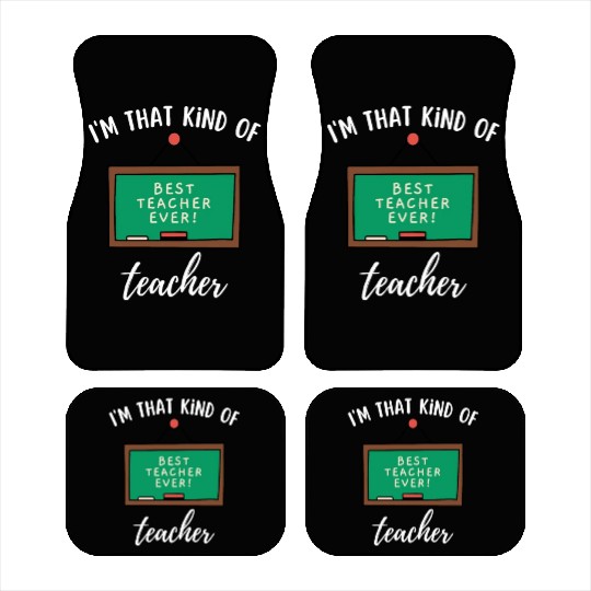 I'm that kind of teacher - Best teacher ever Car Mats
