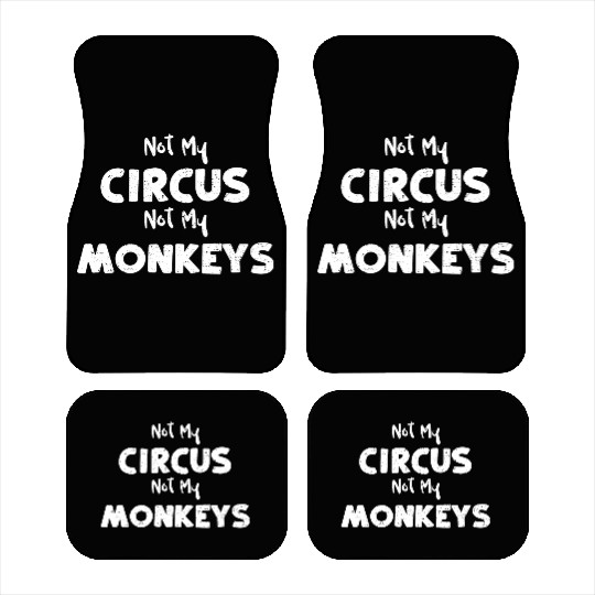 Not My Circus Not My Monkeys Car Mats