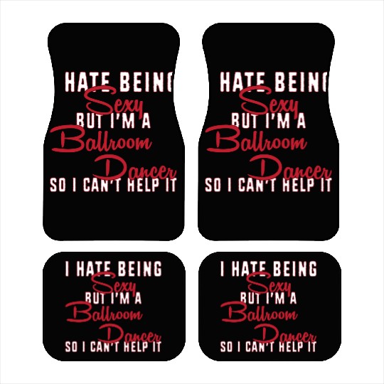 Funny Dance Teacher I Hate Being Sexy Ballroom Car Mats