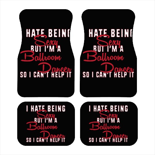Funny Dance Teacher I Hate Being Sexy Ballroom Car Mats