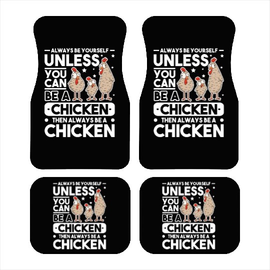 Always Be Yourself Unless You Can A Chicken Car Mats