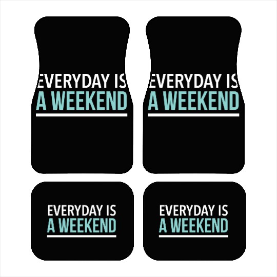 Everyday is a weekend Car Mats
