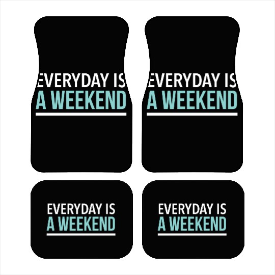 Everyday is a weekend Car Mats