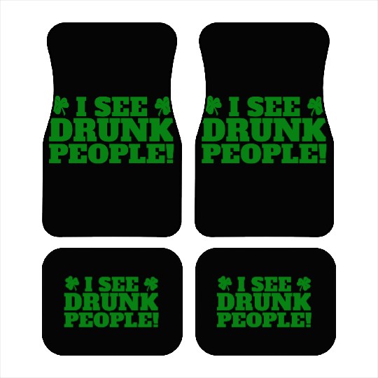 I See Drunk People Funny St Patricks Day Drinking Car Mats