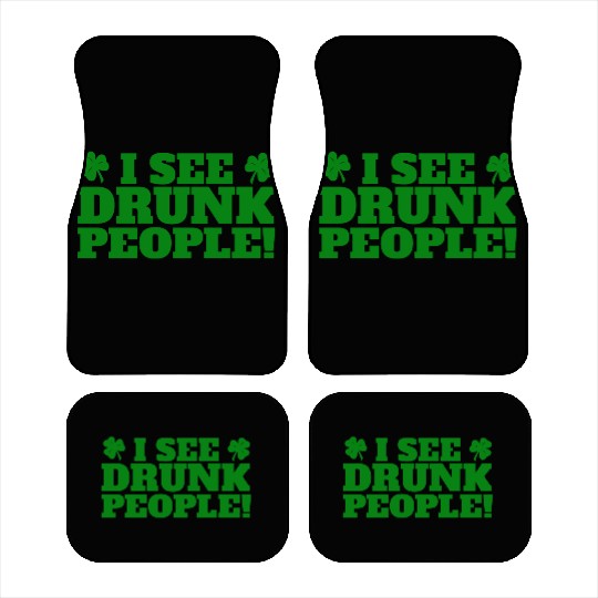 I See Drunk People Funny St Patricks Day Drinking Car Mats