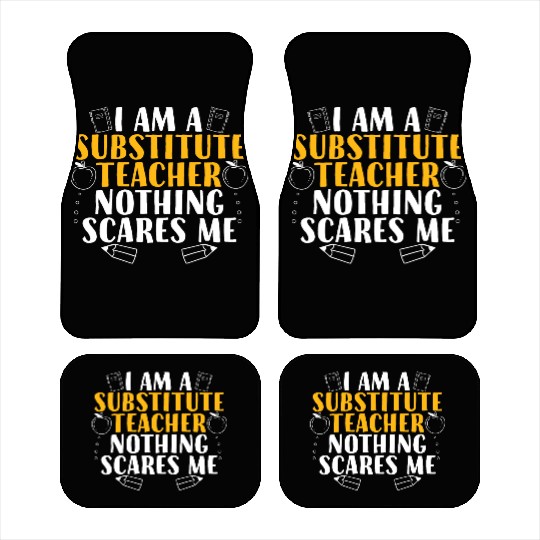 I Am a Substitute Teacher Nothing Scares Me Car Mats