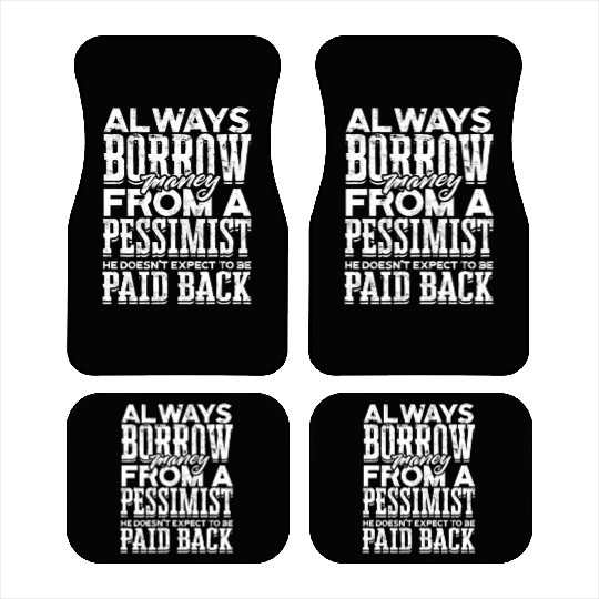 Always borrow money from a pessimist, he doesn't Car Mats