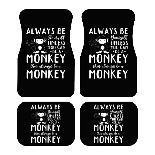 Always be yourself unless you can be a Monkey Car Mats