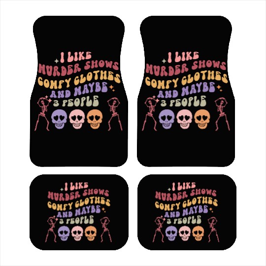 I like murder shows comfy clothes and maybe 3 peop Car Mats