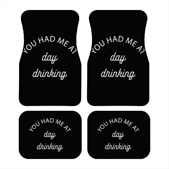 You Had Me At Day Drinking Gift Car Mats