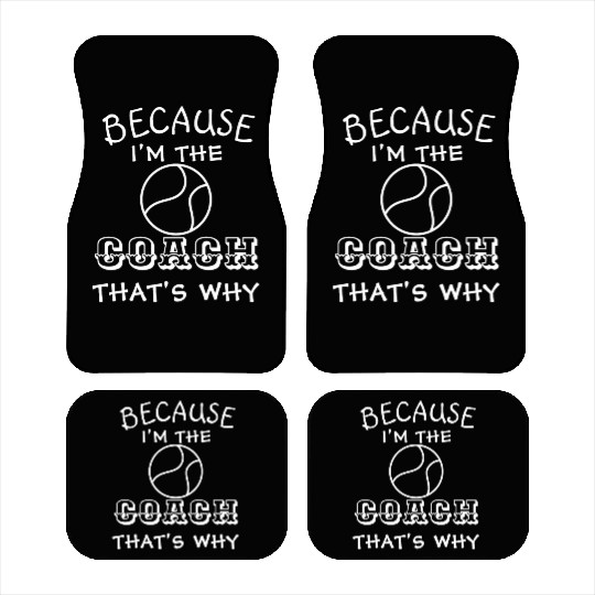 Tennis Coach Because I'm the coach that's why Car Mats