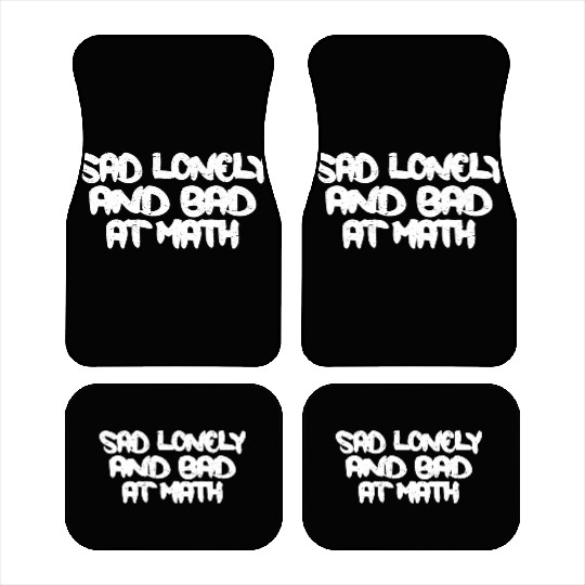 Sad Lonely And Bad At Math 3 Car Mats