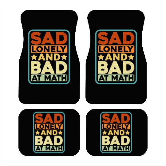 Sad Lonely And Bad At Math Car Mats