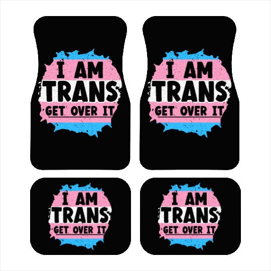 I Am Trans Get Over It LGBTQ Pride Transgender Car Mats