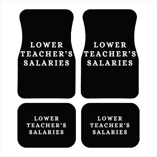 Lower Teacher Salaries Car Mats
