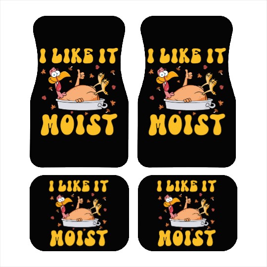 I Like It Moist Gobble Outfit Turkey Day Car Mats