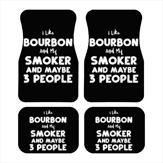 I Like Bourbon And My Smoker And... Car Mats