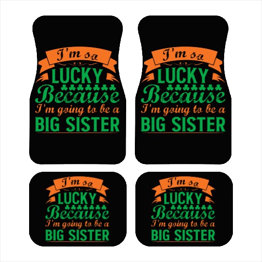 I´M SO LUCKY BECAUSE I´M GOING TO BE A BIG SISTER Car Mats