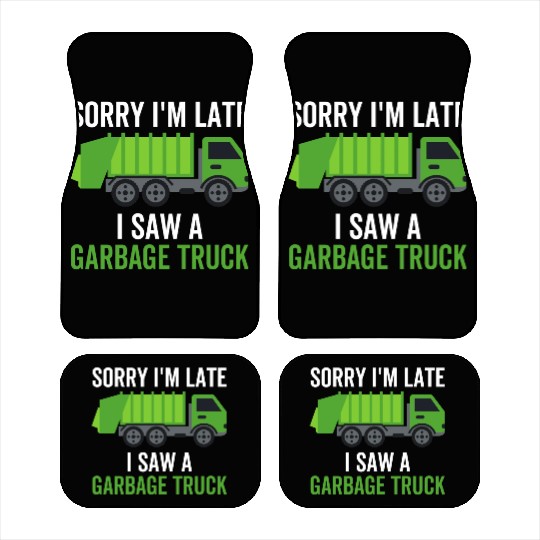 Sorry I'm Late I Saw a Garbage Truck Car Mats