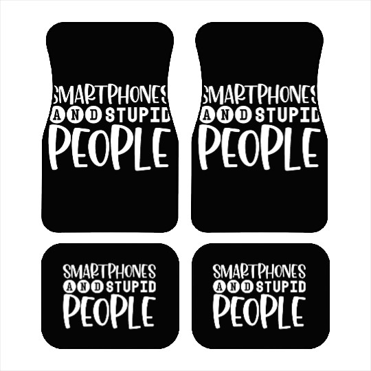 Smartphones And Stupid People 4 Car Mats