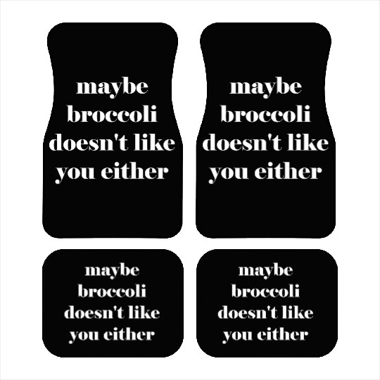 Maybe broccoli doesn't like you either Car Mats