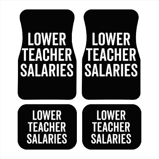 Lower Teacher Salaries Car Mats