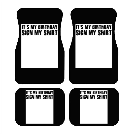 Its my Birthday Sign My Car Mats