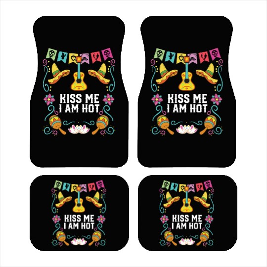 Kiss Me I Am Hot Mexican Life Mexico Pride Country Car Mats