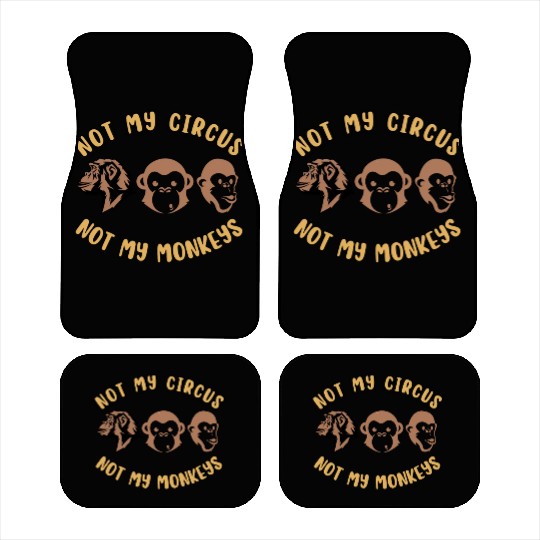 Not my circus, not my monkeys Car Mats