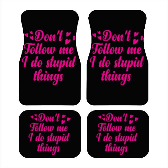 Don't follow me i do stupid things Car Mats