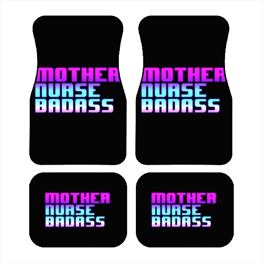 Mother, Nurse, Badass Car Mats