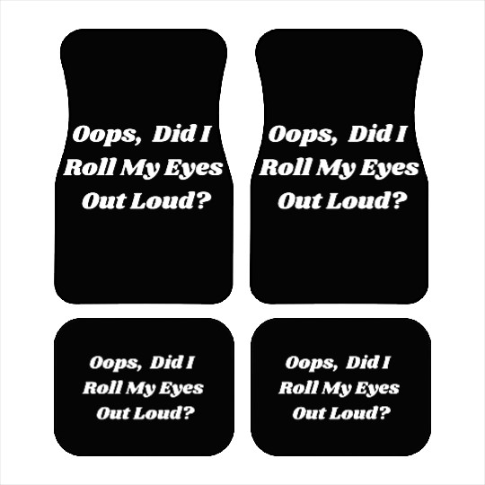 Oops Did I Roll My Eyes Out Loud Sarcastic Snarky Car Mats