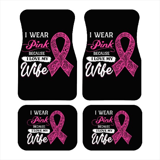 I Wear Pink Because I Love My Wife Breast Cancer Car Mats