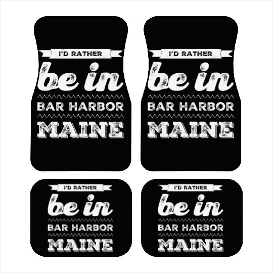 I love Bar Harbor Maine. I'd rather be in Maine Car Mats