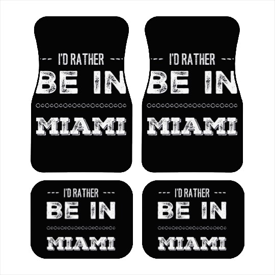 I love Miami. I'd rather be in Miami Florida Tour Car Mats