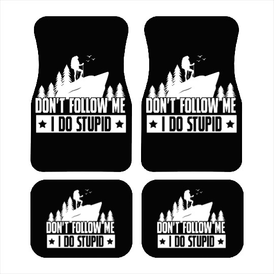 Hiking Dont Folle Me I Do Stupid Car Mats