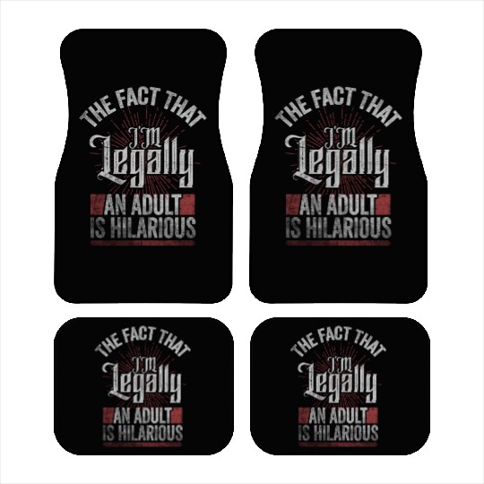 18th Birthday, I'm Legally An Adult Is Hilarious. Car Mats